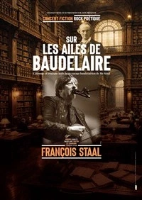François Staal : Sur les ailes de Baudelaire
