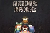 Les petits cauchemars improvisés