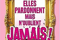 Elles pardonnent mais n'oublient jamais