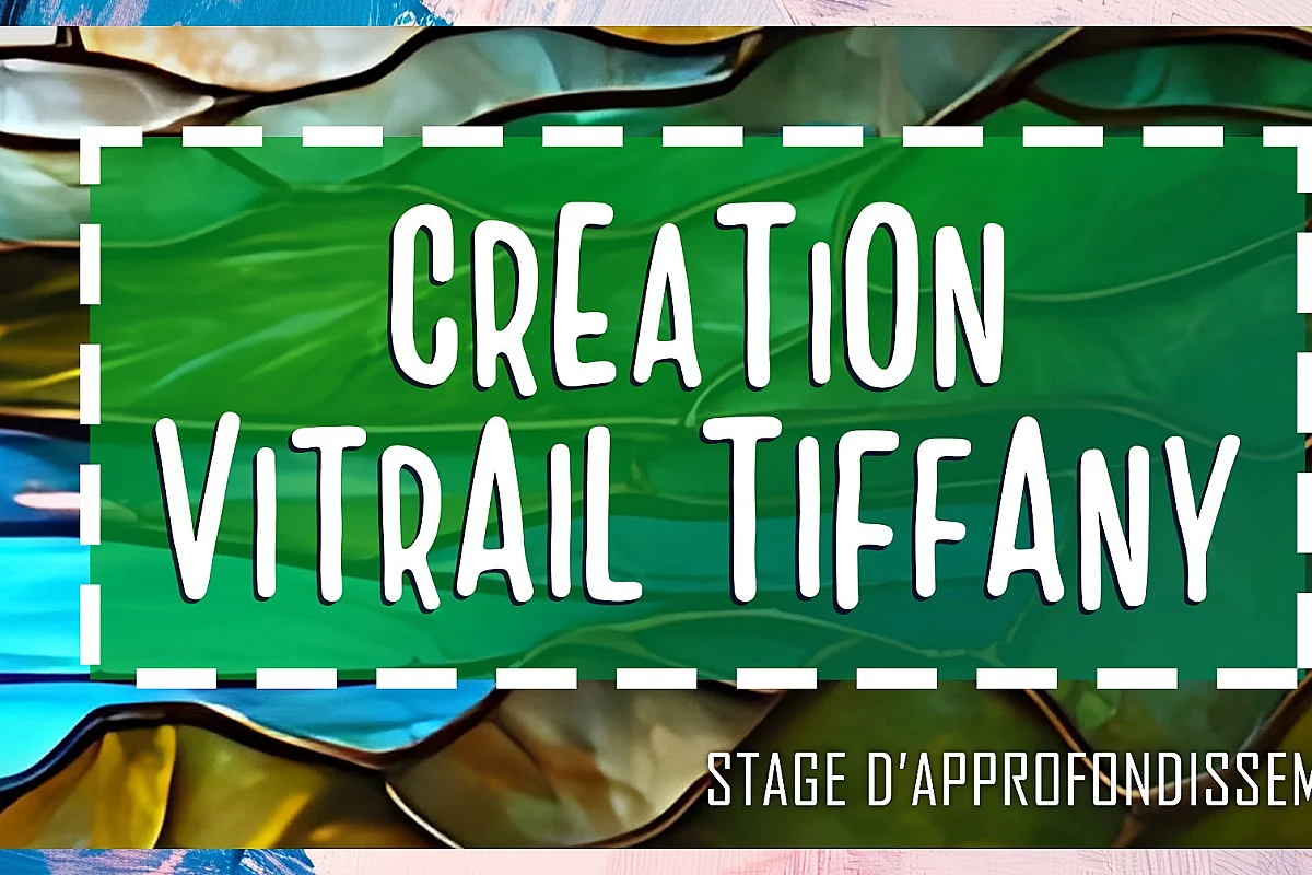 CREATION D’UN VITRAIL TIFFANY - JOURNEE D’APPROFONDISSEMENT