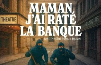 Maman j'ai raté la banque - Comédie de Limoges