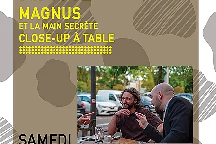 Magnus et la main secrete "Close up à table"