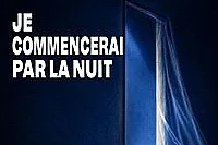 Je commencerai par la nuit