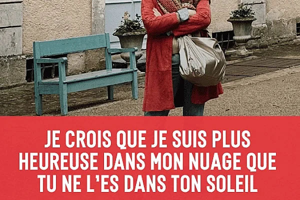 Je crois que je suis plus heureuse dans mon nuage que tu ne l'es dans ton soleil