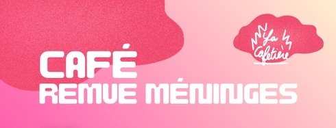CAFÉ REMUE MÉNINGES