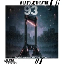 93 d'après Victor Hugo - A la Folie Théâtre, Paris