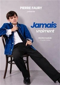Pierre Faury dans Jamais vraiment