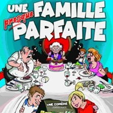 Une Famille Presque Parfaite - La Comédie des K'talents, Perpignan