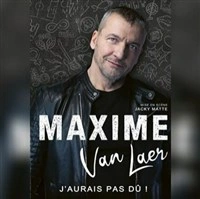 Maxime Van Laer dans J'aurai pas dû !