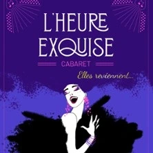 L'Heure Exquise - Cabaret