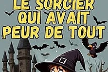 Le Sorcier qui Avait Peur de Tout