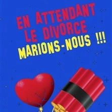 En Attendant le Divorce, Marions Nous !