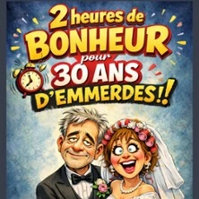 2h de Bonheur… Pour 30 ans d’Emmerdes !