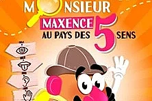 Monsieur Maxence au Pays des 5 Sens