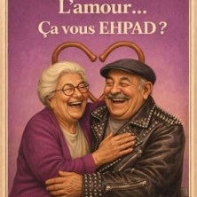 L'Amour... Ça Vous Ehpad ?