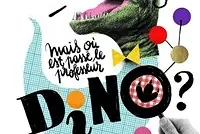 Mais où est passé le professeur Dino ?