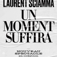 Laurent Sciamma - Un Moment Suffira - Comédie des  Bornes, Paris