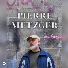 PIERRE METZGER dans "GAUCHIASSE"