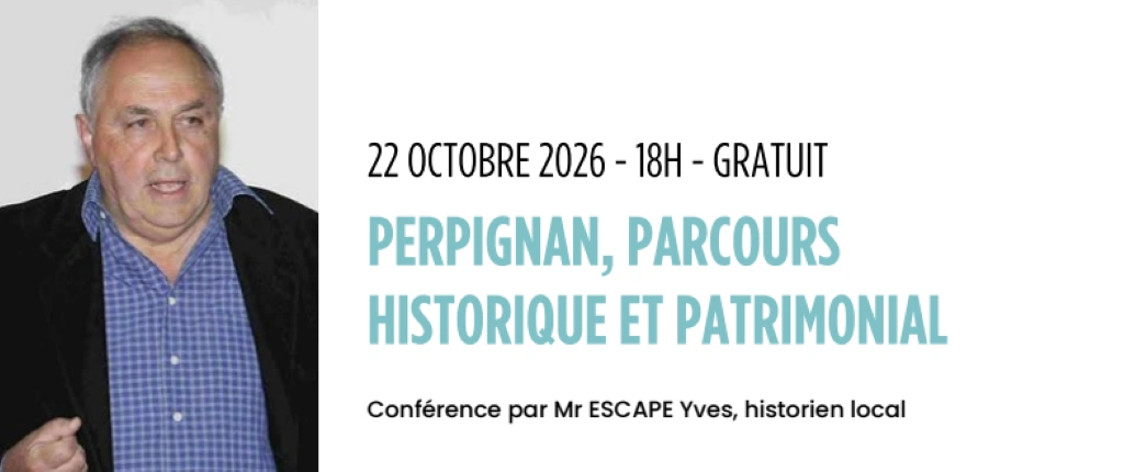CONFÉRENCE : PERPIGNAN, PARCOURS HISTORIQUE ET PATRIMONIAL