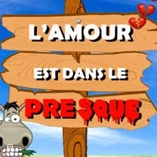 L’Amour est dans le Presque