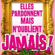 Elles Pardonnent mais N'oublient Jamais, Théâtre Trianon - Bordeaux