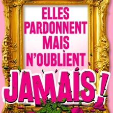 Elles Pardonnent mais N'oublient Jamais, Théâtre Trianon - Bordeaux