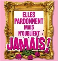 Elles pardonnent mais n'oublient jamais