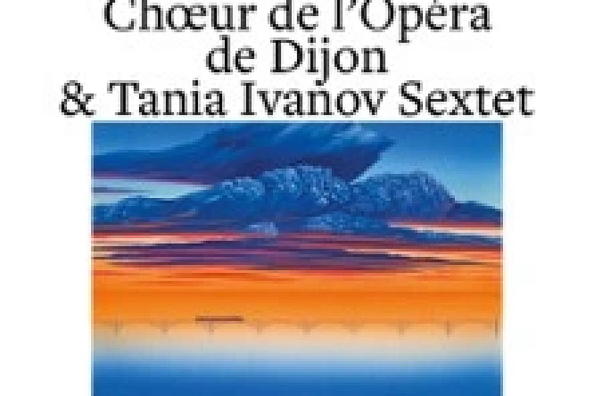 Chœur de l'Opéra de Dijon & Tania Ivanov Sextet