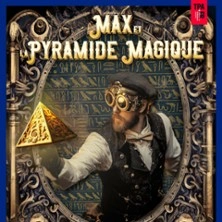 Max et la Pyramide Magique - Théâtre la Boussole, Paris