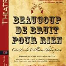 Beaucoup de Bruit pour Rien - Théâtre du Ranelagh, Paris