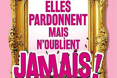 Elles pardonnent mais n'oublient jamais !