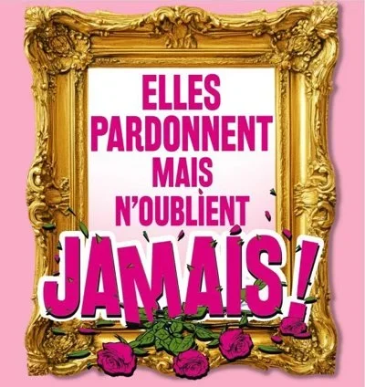 Elles pardonnent mais n'oublient jamais !