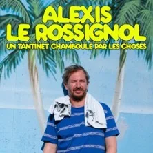 Alexis Le Rossignol - Un Tantinet CHAMBOULÉ par les Choses - Tournée