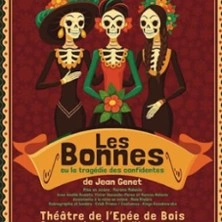 Les Bonnes ou la Tragédie des Confidentes - Théâtre de l'Epée de Bois, Paris