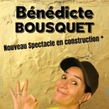 Bénédicte Bousquet - Nouveau Spectacle n° 3 en Construction