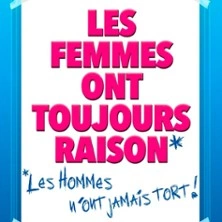 Les Femmes Ont Toujours Raison, Les Hommes N'ont Jamais Tort ! - Théâtre Molière, Bordeaux