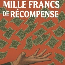 Mille Francs de Récompense - Théâtre Montmartre Galabru, Paris