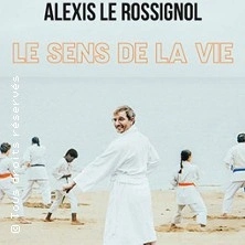 Alexis Le Rossignol - Le Sens de la Vie - Théâtre Gaité Rive Gauche, Paris